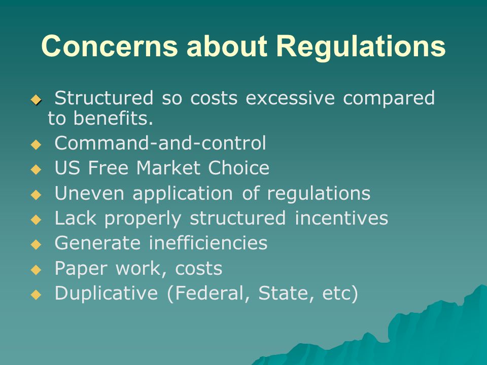 Concerns about Regulations   Structured so costs excessive compared to benefits.