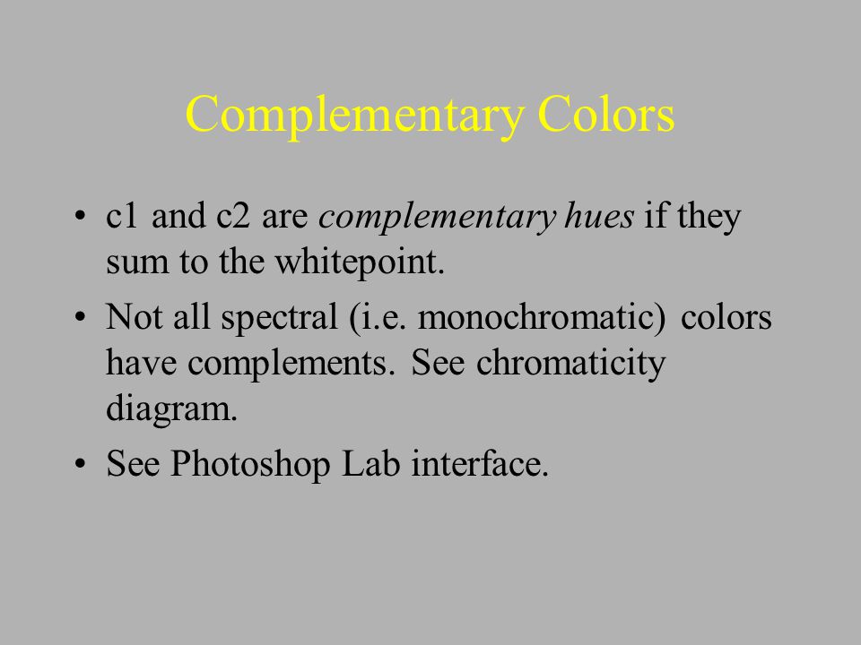 Complementary Colors c1 and c2 are complementary hues if they sum to the whitepoint.