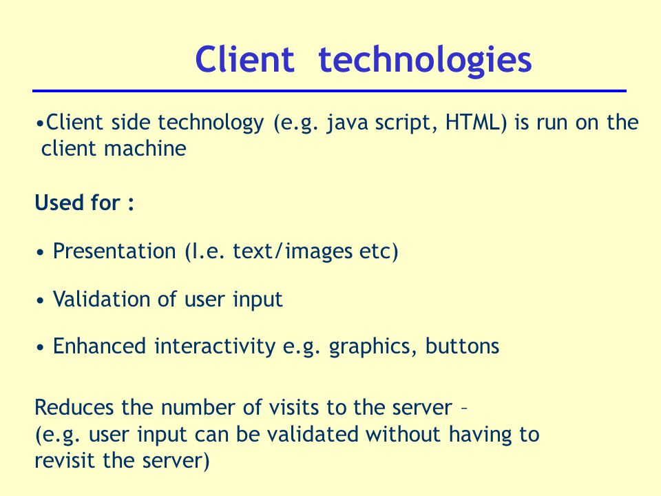 Client technologies Client side technology (e.g.