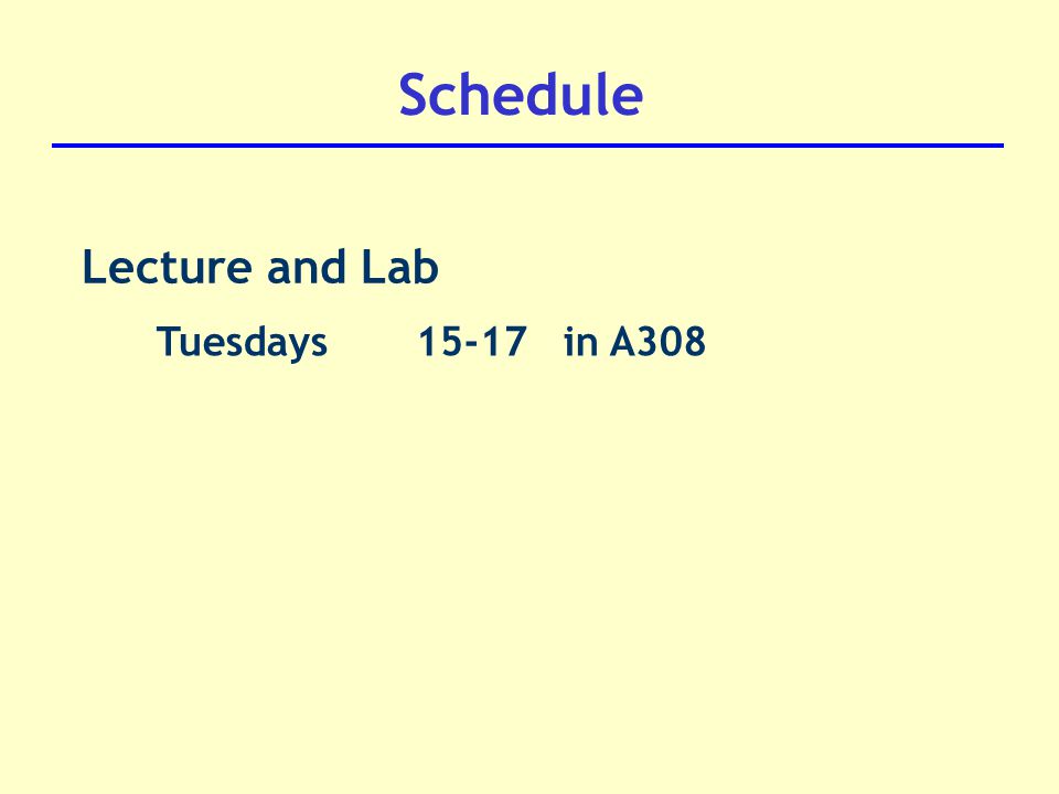 Schedule Lecture and Lab Tuesdays in A308