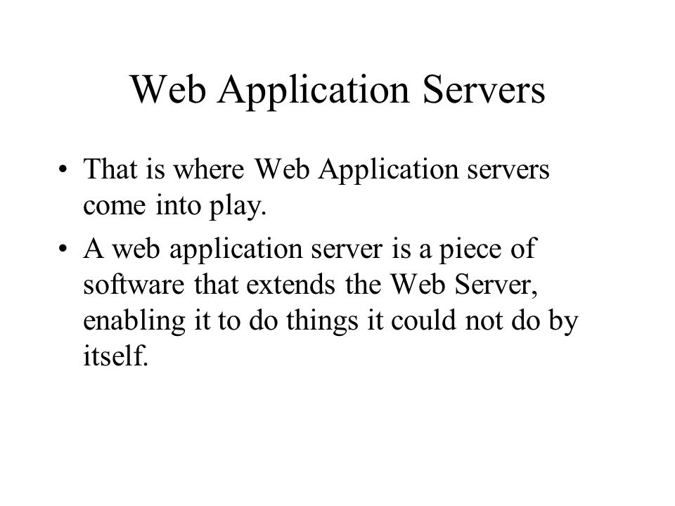 Web Application Servers That is where Web Application servers come into play.