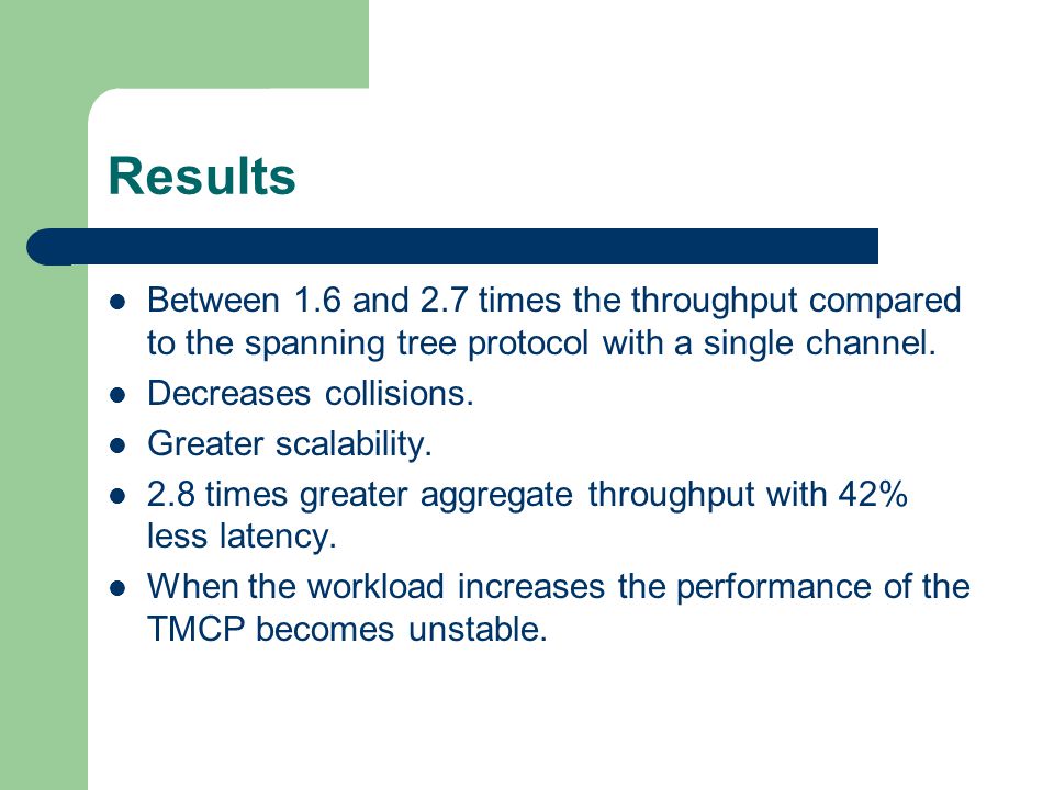 Results Between 1.6 and 2.7 times the throughput compared to the spanning tree protocol with a single channel.