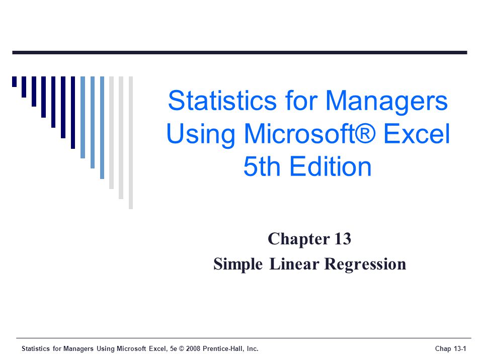 Statistics for Managers Using Microsoft Excel, 5e © 2008 Prentice-Hall, Inc.Chap 13-1 Statistics for Managers Using Microsoft® Excel 5th Edition Chapter 13 Simple Linear Regression