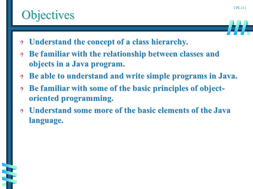 CPE-101Objectives D Understand the concept of a class hierarchy.