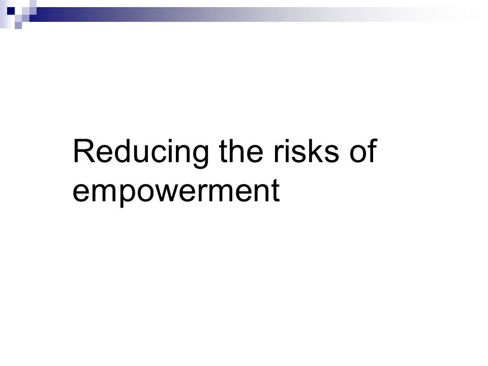 Risks Related To Employee Empowerment Reducing the risks of empowerment. Anarchy Employees can decide a lot
