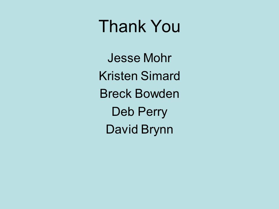 Thank You Jesse Mohr Kristen Simard Breck Bowden Deb Perry David Brynn