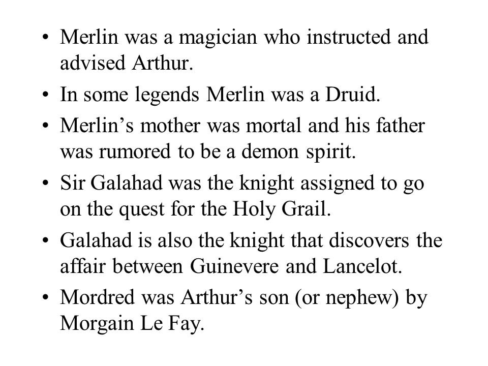 Merlin was a magician who instructed and advised Arthur.