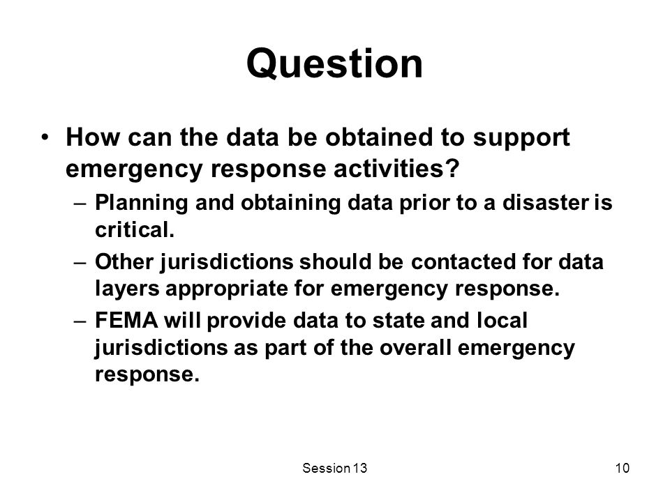 Session 1310 Question How can the data be obtained to support emergency response activities.