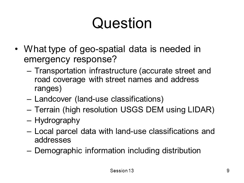 Session 139 Question What type of geo-spatial data is needed in emergency response.