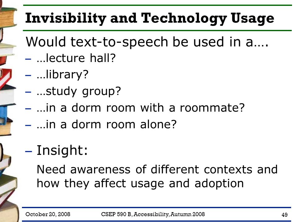 October 20, 2008CSEP 590 B, Accessibility, Autumn Invisibility and Technology Usage – …lecture hall.