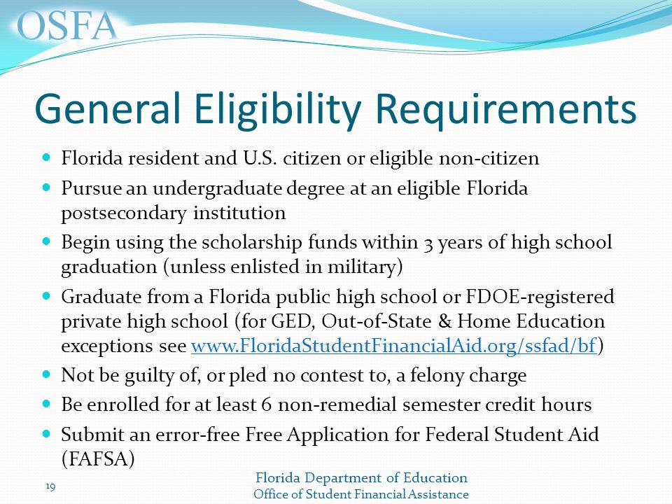 Florida Department of Education Office of Student Financial Assistance General Eligibility Requirements Florida resident and U.S.