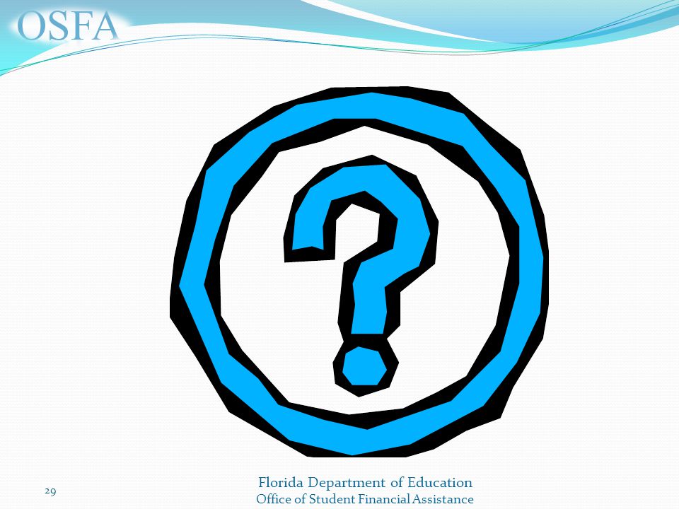 Florida Department of Education Office of Student Financial Assistance 29