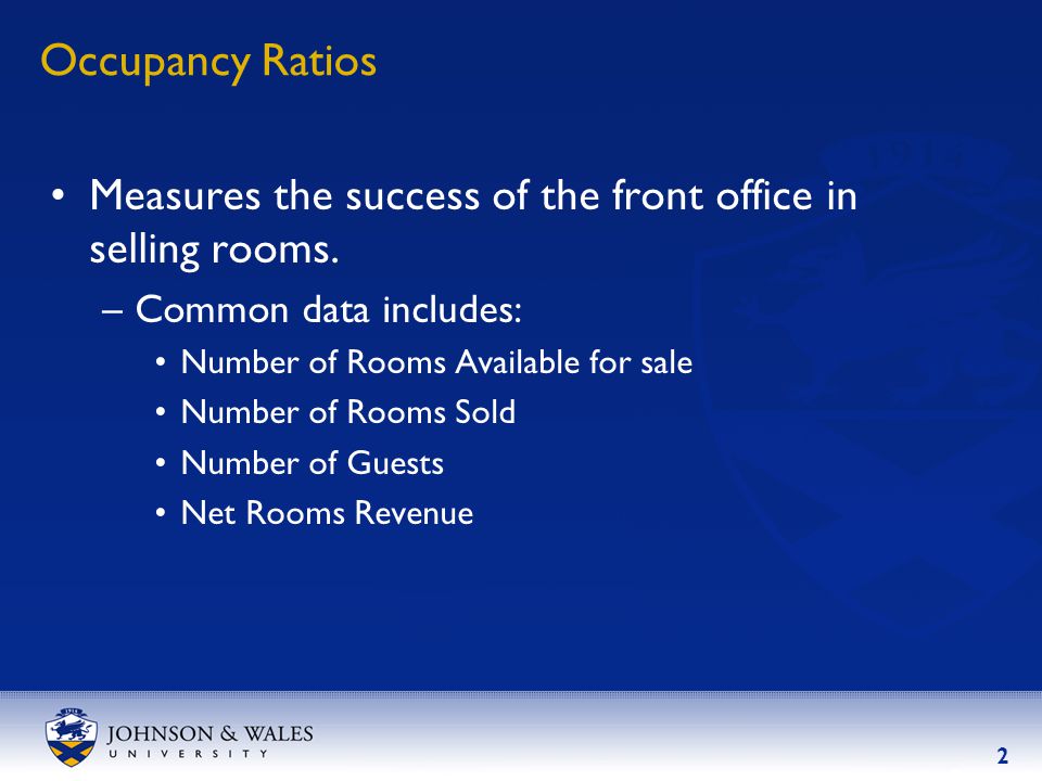 2 Occupancy Ratios Measures the success of the front office in selling rooms.