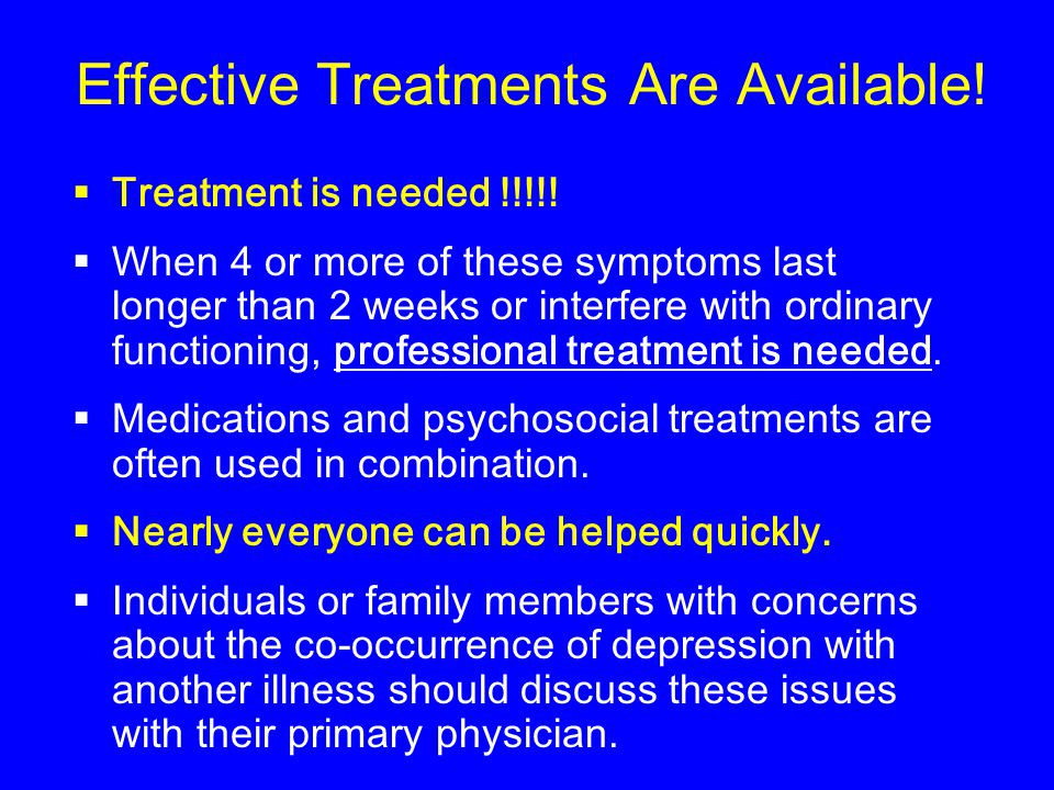 Effective Treatments Are Available.  Treatment is needed !!!!.