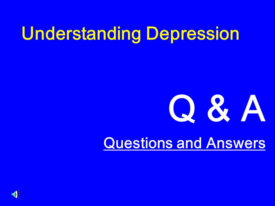 Understanding Depression Q & A Questions and Answers