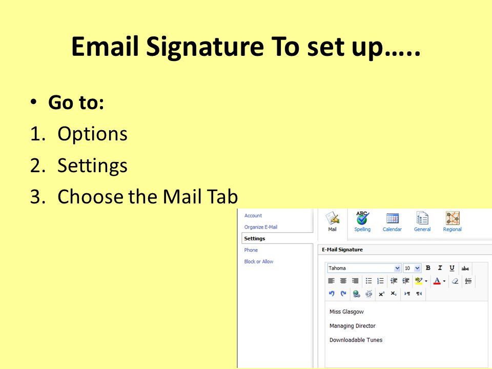 Signature To set up….. Go to: 1.Options 2.Settings 3.Choose the Mail Tab