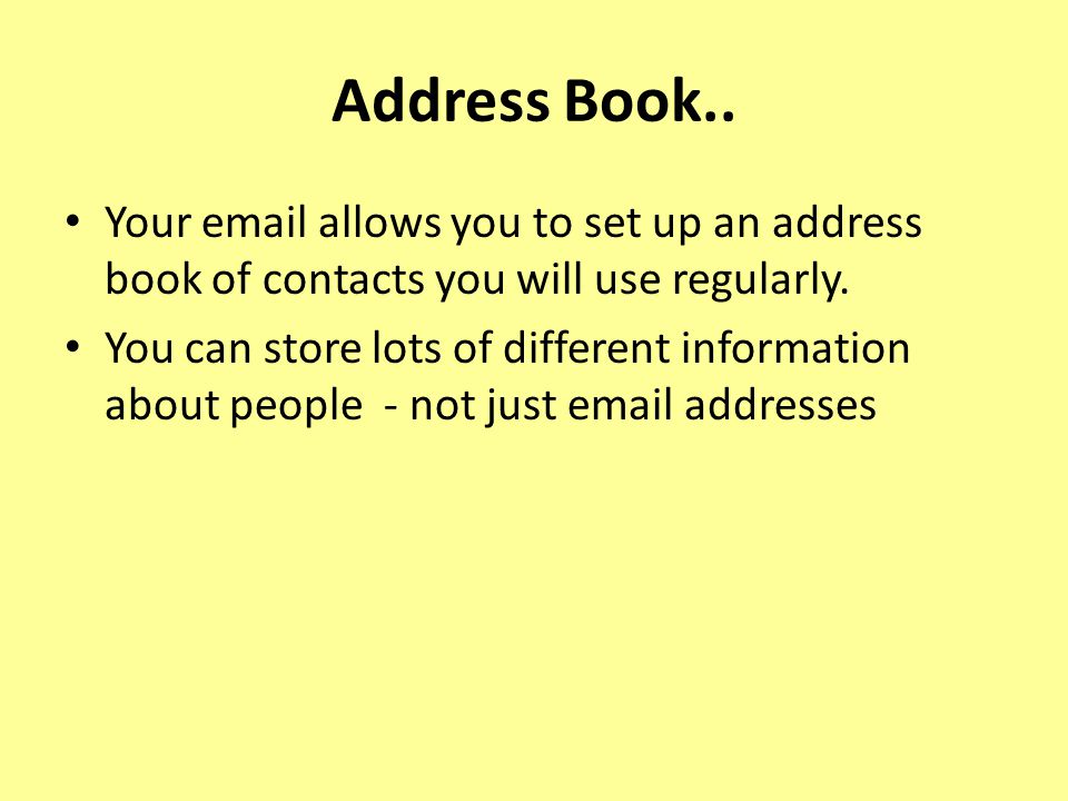 Address Book.. Your  allows you to set up an address book of contacts you will use regularly.