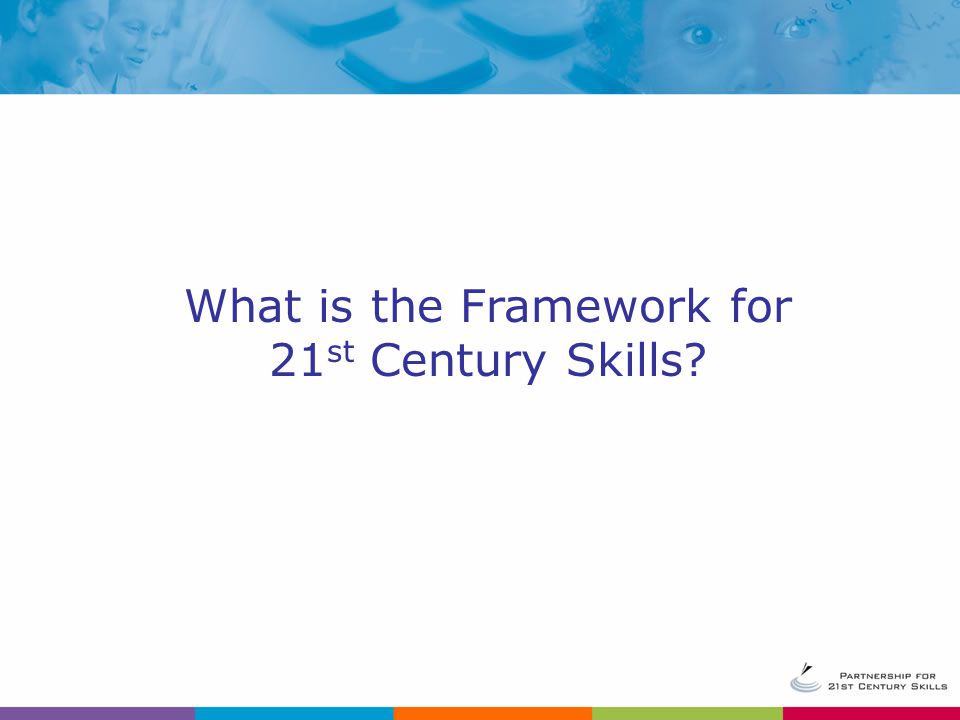What is the Framework for 21 st Century Skills