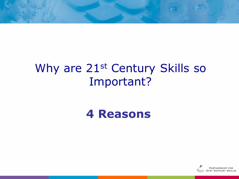 Why are 21 st Century Skills so Important 4 Reasons