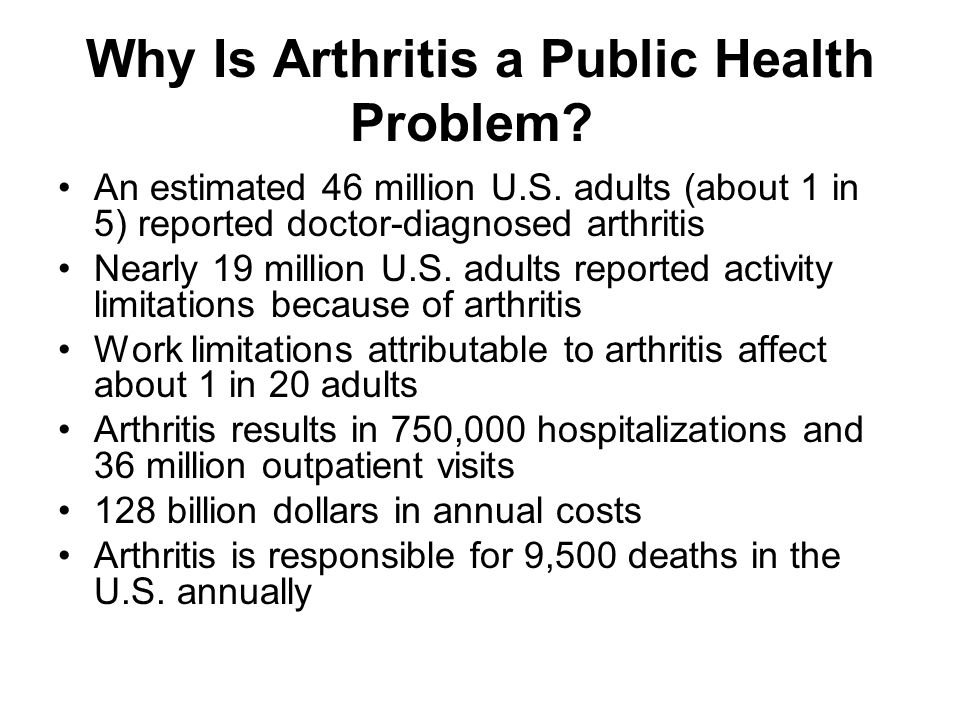 Why Is Arthritis a Public Health Problem. An estimated 46 million U.S.