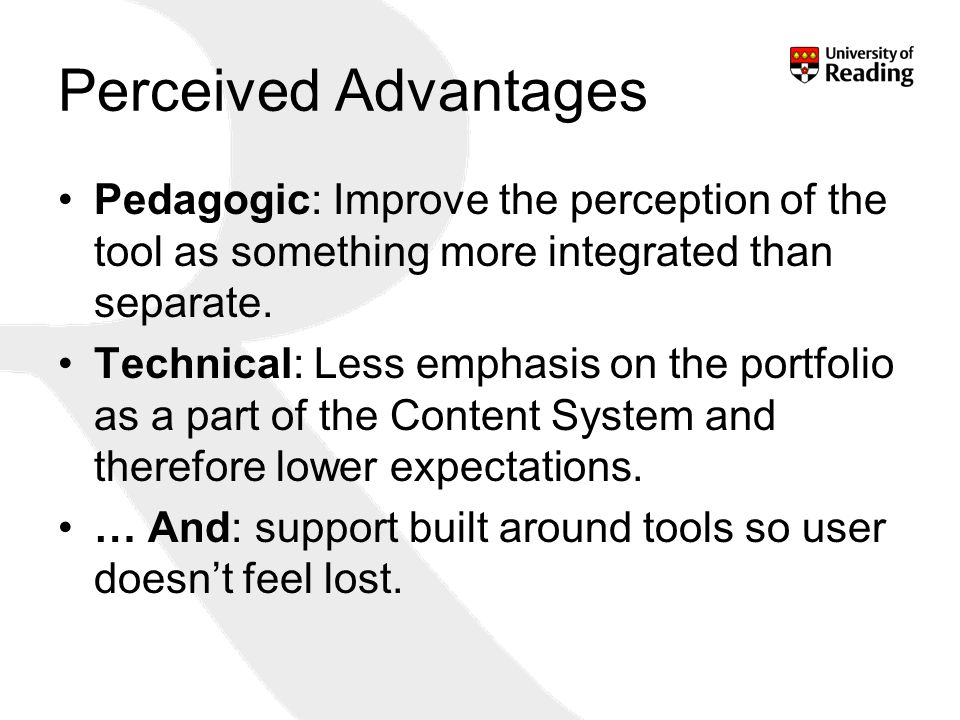 11 Perceived Advantages Pedagogic: Improve the perception of the tool as something more integrated than separate.