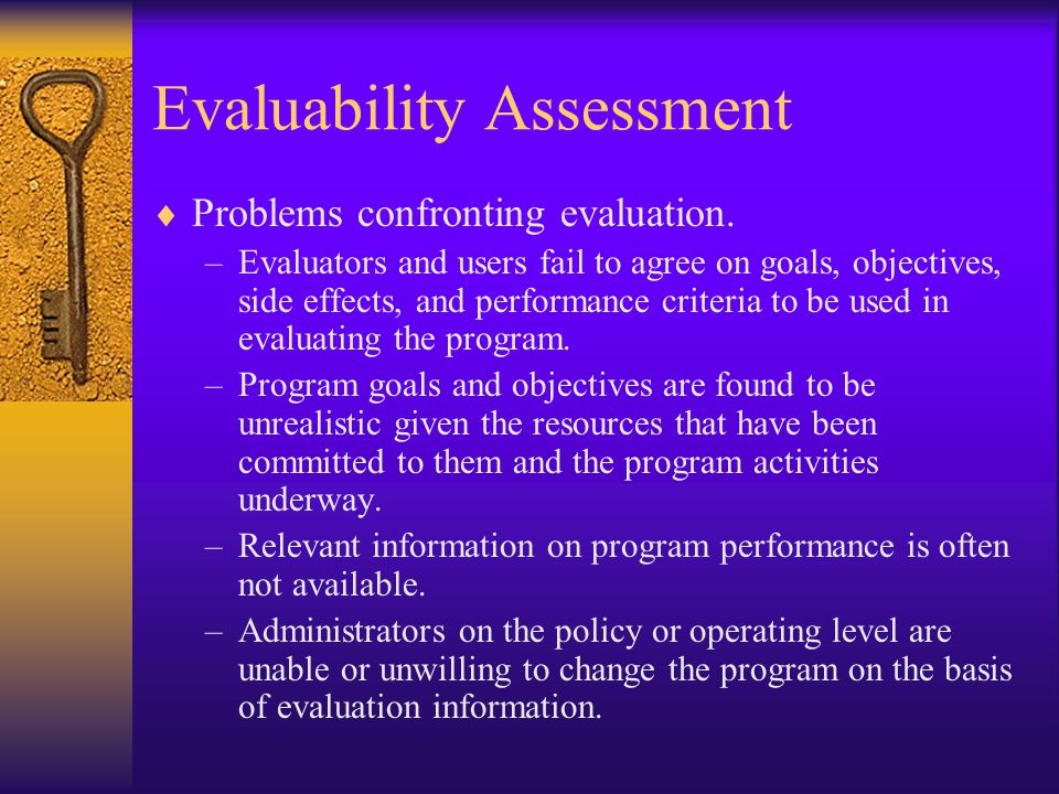 Evaluability Assessment  Problems confronting evaluation.
