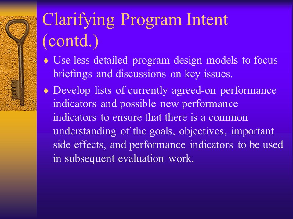 Clarifying Program Intent (contd.)  Use less detailed program design models to focus briefings and discussions on key issues.