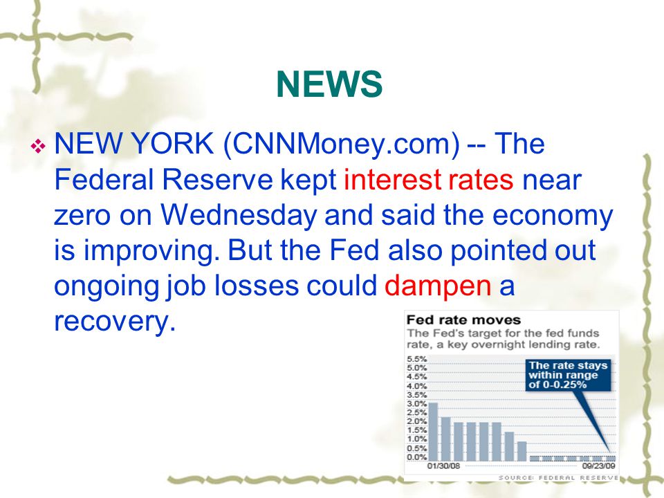 NEWS  NEW YORK (CNNMoney.com) -- The Federal Reserve kept interest rates near zero on Wednesday and said the economy is improving.