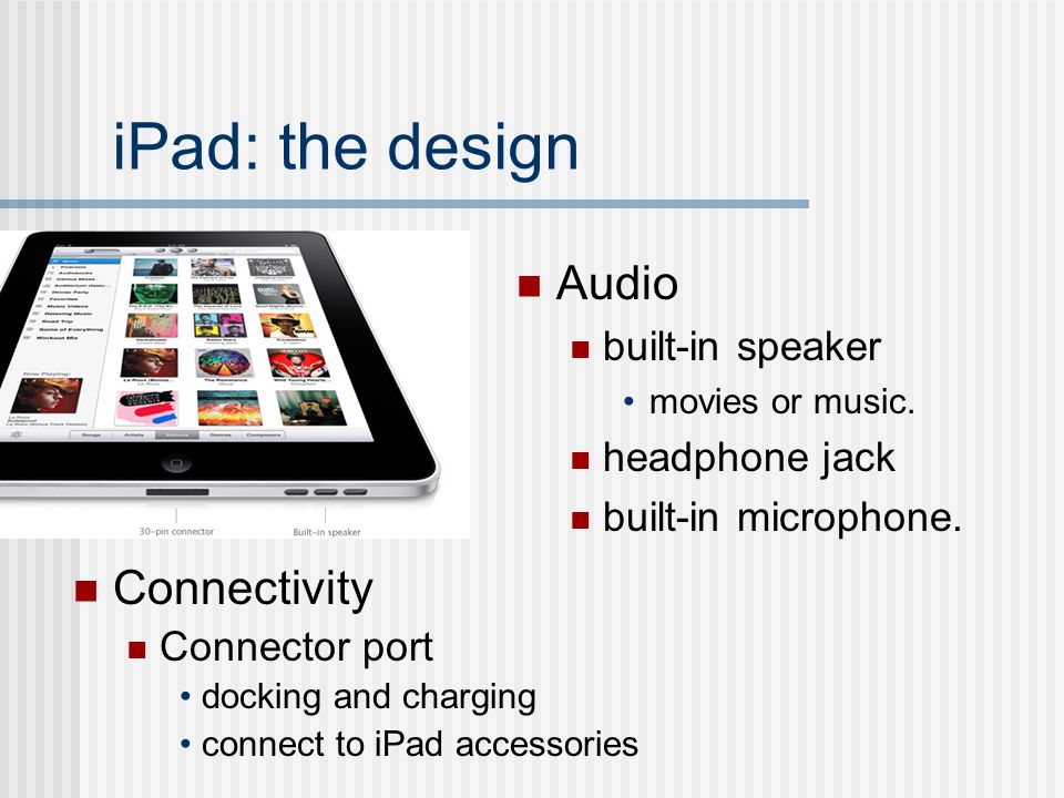 iPad: the design Audio built-in speaker movies or music.