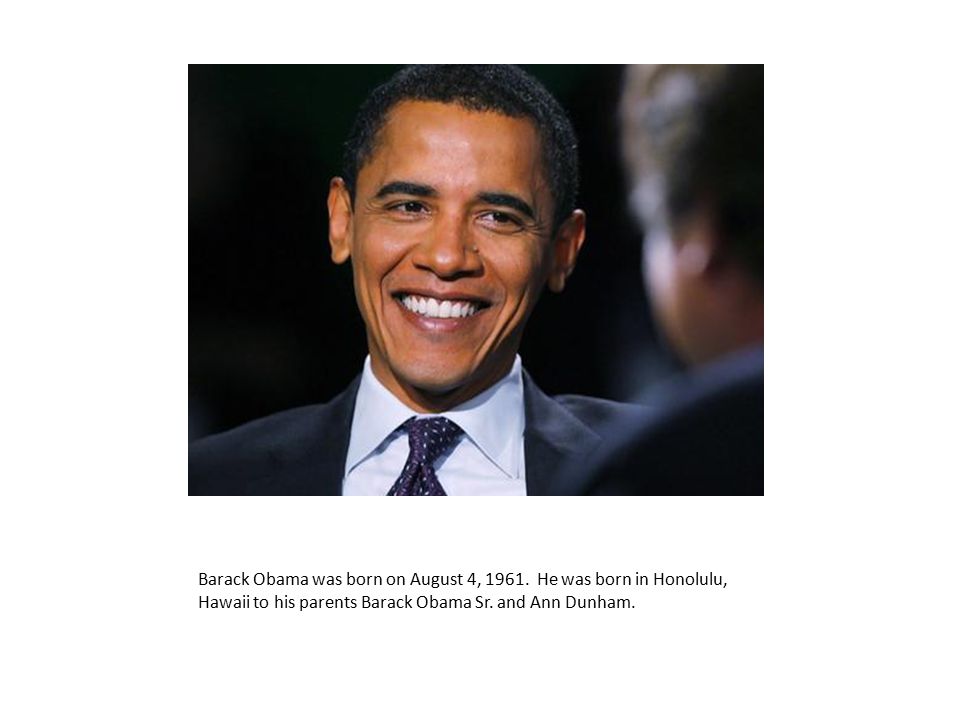 Barack Obama was born on August 4, 1961.