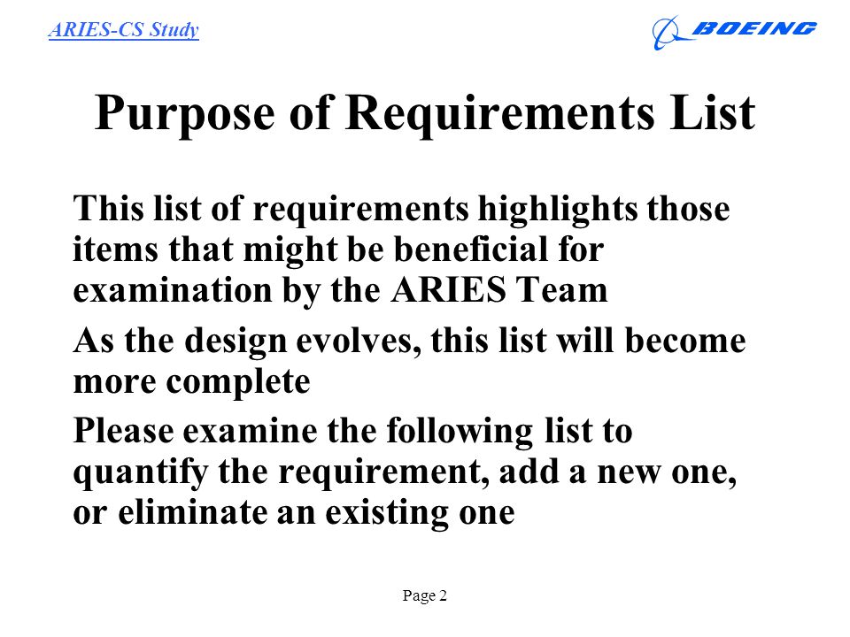 ARIES-CS Study Page 2 Purpose of Requirements List This list of requirements highlights those items that might be beneficial for examination by the ARIES Team As the design evolves, this list will become more complete Please examine the following list to quantify the requirement, add a new one, or eliminate an existing one