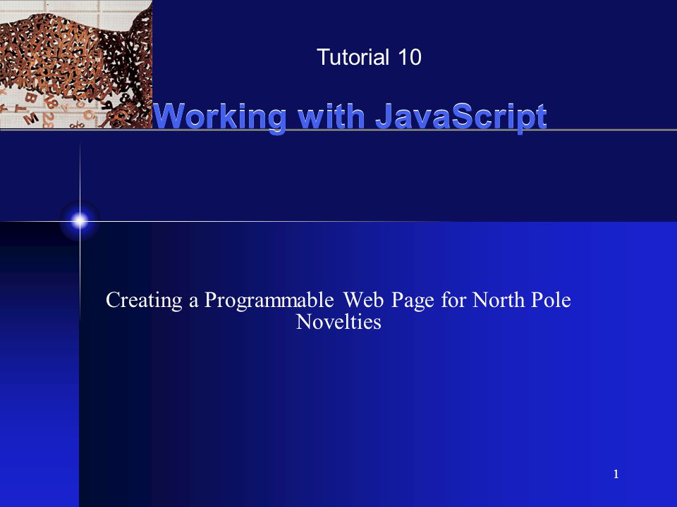 XP 1 Working with JavaScript Creating a Programmable Web Page for North Pole Novelties Tutorial 10