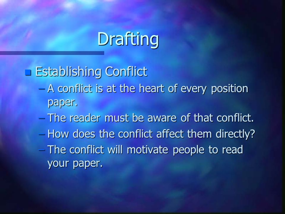 Drafting n Establishing Conflict –A conflict is at the heart of every position paper.