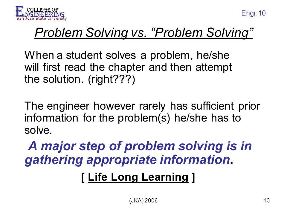 E ngineering College of San Jose State University Engr.10 (JKA) Problem Solving vs.