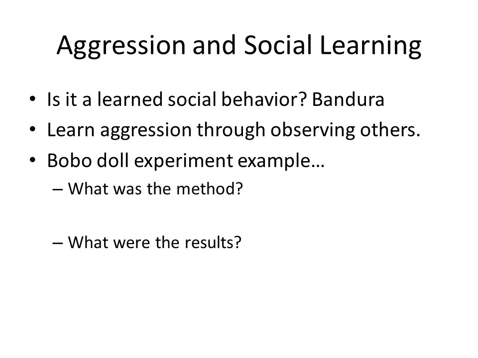 Aggression and Social Learning Is it a learned social behavior.
