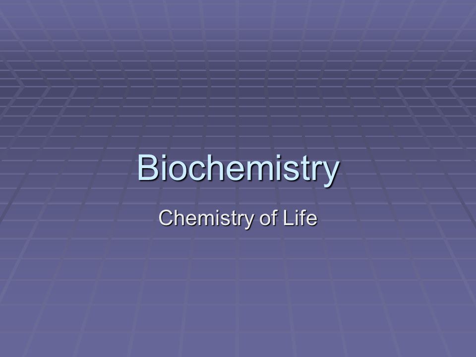 Biochemistry Chemistry of Life