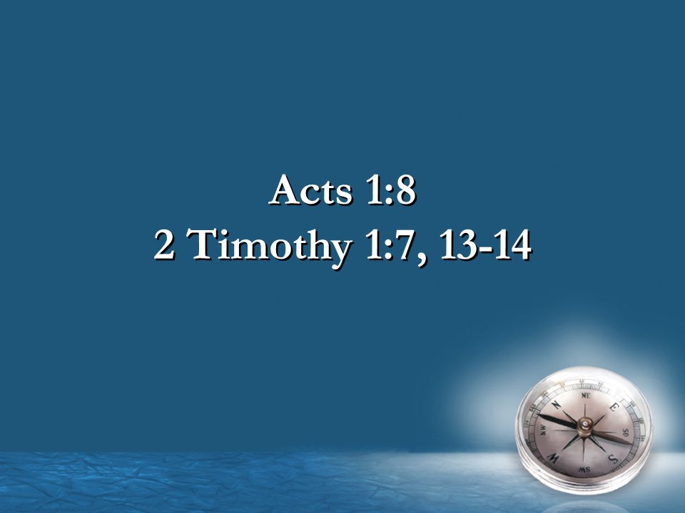 Acts 1:8 2 Timothy 1:7, 13-14