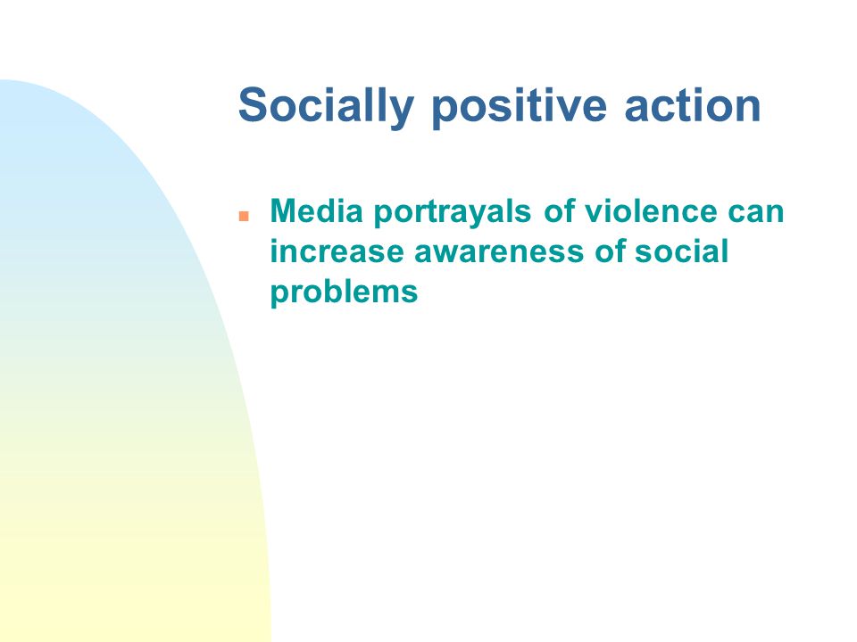 Cathartic effect n Media violence can be positive n People release violent inclinations by seeing them portrayed
