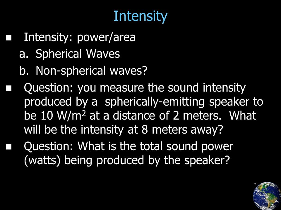 Intensity Intensity: power/area a. a.Spherical Waves b.