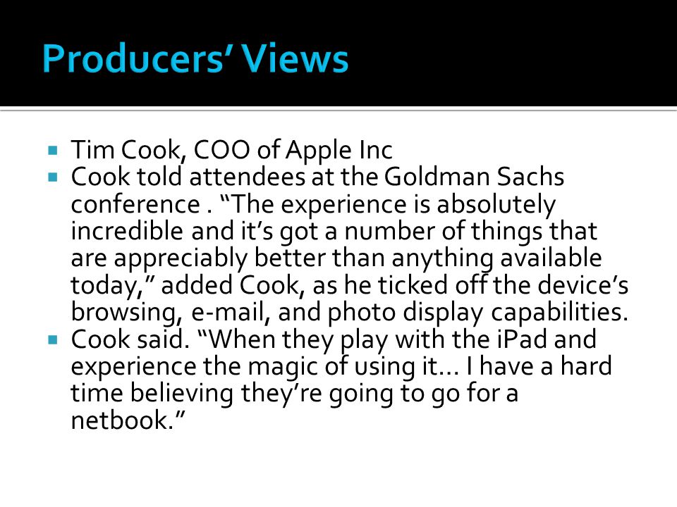  Tim Cook, COO of Apple Inc  Cook told attendees at the Goldman Sachs conference.
