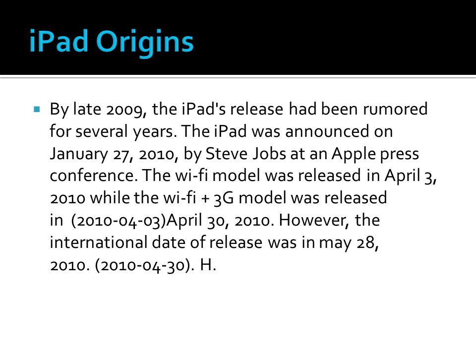  By late 2009, the iPad s release had been rumored for several years.