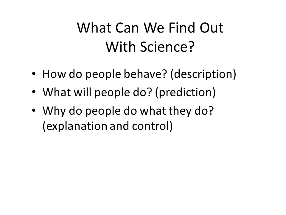 What Can We Find Out With Science. How do people behave.