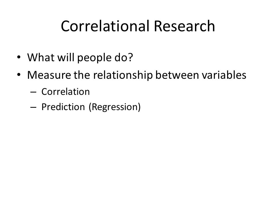 Correlational Research What will people do.
