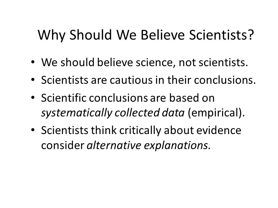 Why Should We Believe Scientists. We should believe science, not scientists.