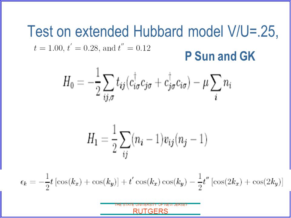 THE STATE UNIVERSITY OF NEW JERSEY RUTGERS Test on extended Hubbard model V/U=.25, P Sun and GK