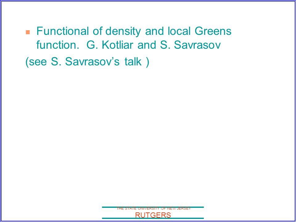 THE STATE UNIVERSITY OF NEW JERSEY RUTGERS Functional of density and local Greens function.