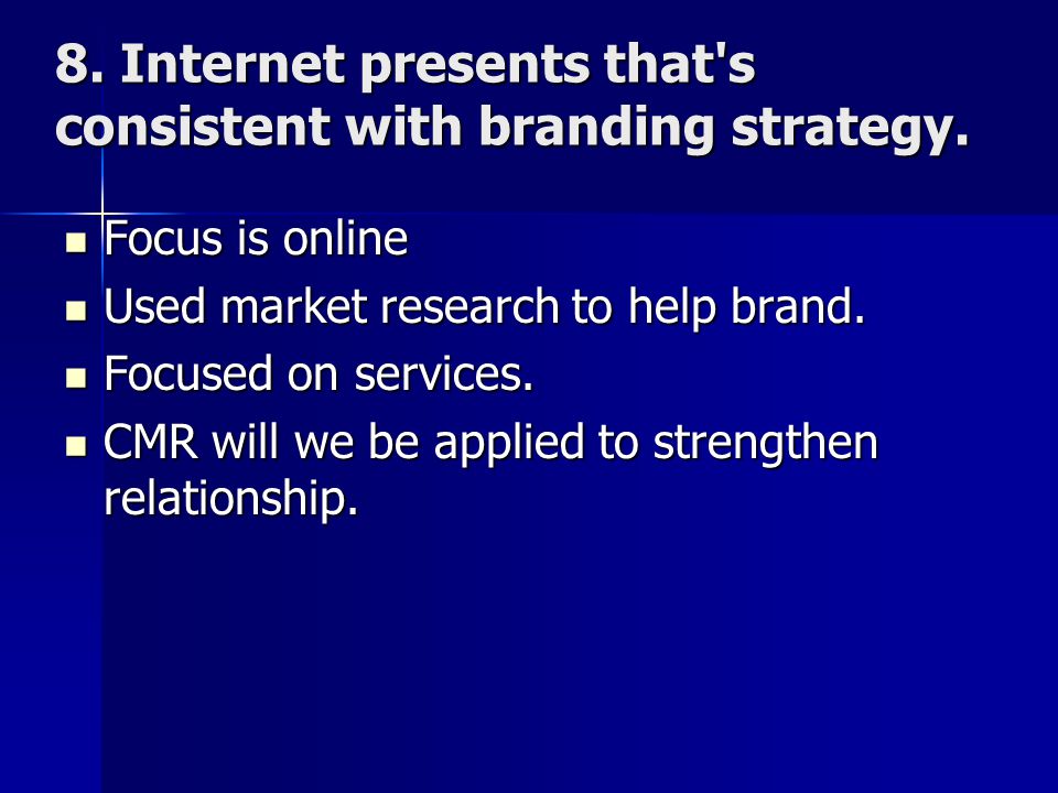 8. Internet presents that s consistent with branding strategy.