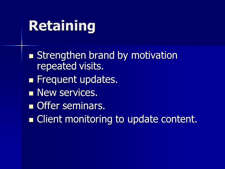 Retaining Strengthen brand by motivation repeated visits.
