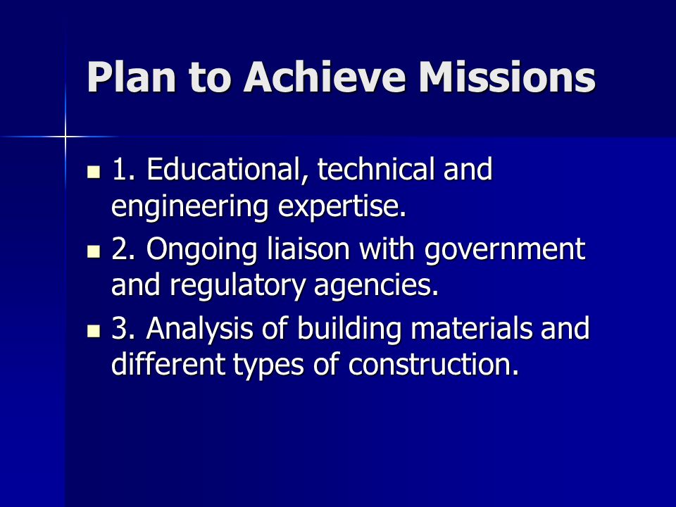 Plan to Achieve Missions 1. Educational, technical and engineering expertise.