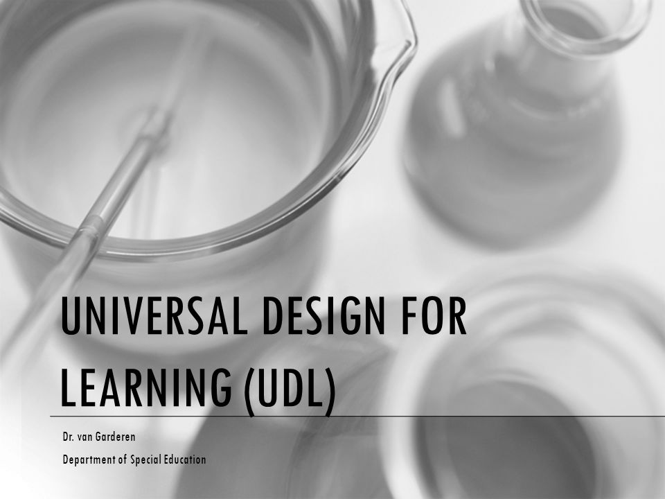 UNIVERSAL DESIGN FOR LEARNING (UDL) Dr. van Garderen Department of Special Education